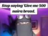 Stop Saying “Give Me 500 Naira Bread” – Here’s the Correct Way to Say It