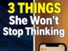 If You Do These 3 Things She Won’t Stop Thinking About You